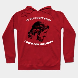 If You Don't Sin I Died For Nothing Hoodie